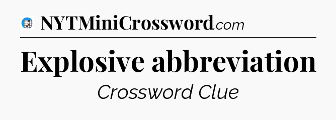 Explosive abbreviation Crossword Clue