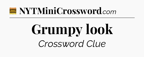 Grumpy look - Eugene Sheffer Crossword