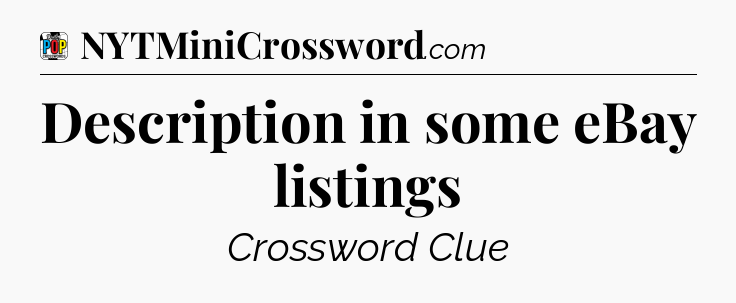 Description in some eBay listings Crossword Clue
