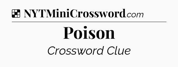 Solution: Poison - NYT Crossword