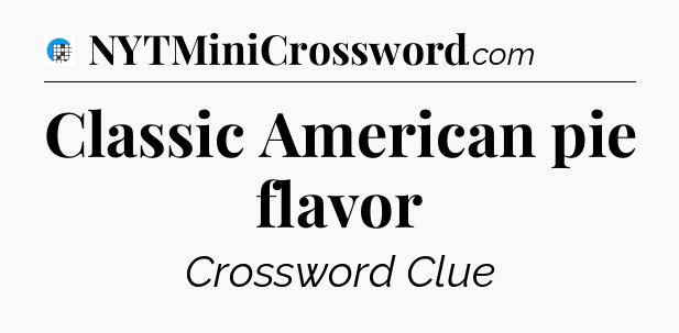 Classic American pie flavor Crossword Clue