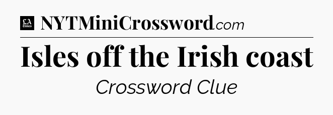 Isles off the Irish coast - LA Times Crossword