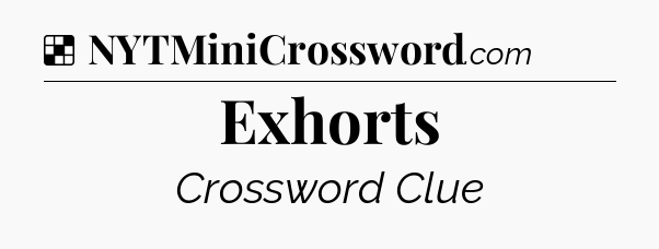 Solution: Exhorts - NYT Crossword