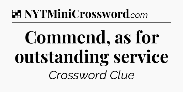 Solution: Commend, as for outstanding service - NYT Crossword