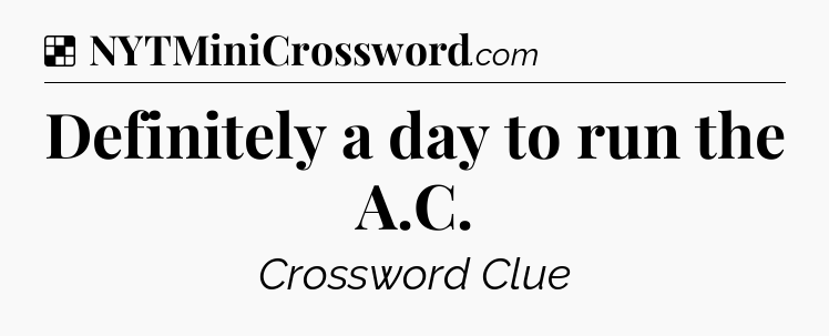 Solution: Definitely a day to run the A.C - NYT Crossword