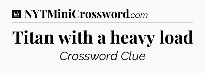 Titan with a heavy load - LA Times Crossword