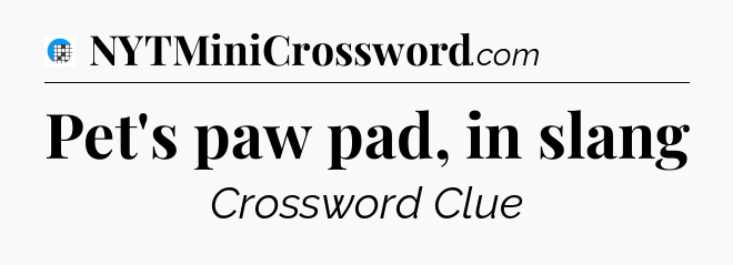 Pet's paw pad, in slang Crossword Clue