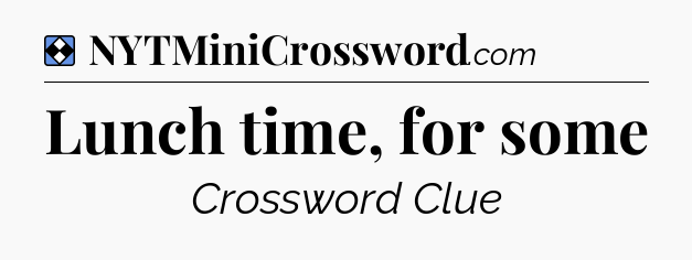Solution: Lunch time, for some - NYT Mini Crossword