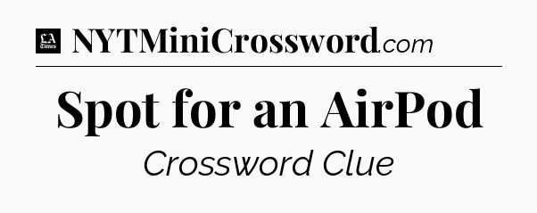 Spot for an AirPod - LA Times Crossword