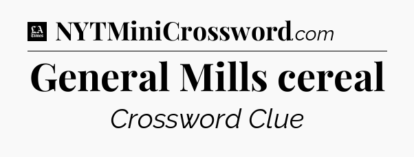General Mills cereal - LA Times Crossword