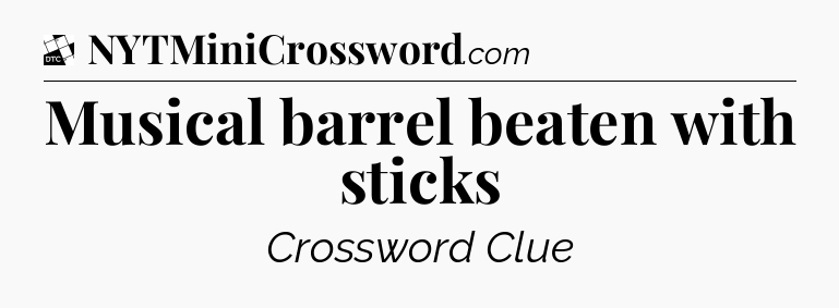 Musical barrel beaten with sticks - Daily Themed Classic Crossword