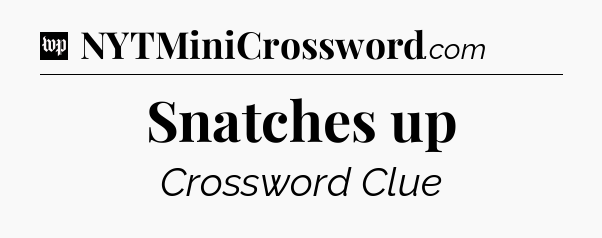 Snatches up Crossword Clue