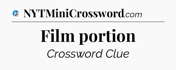 Film portion Crossword Clue