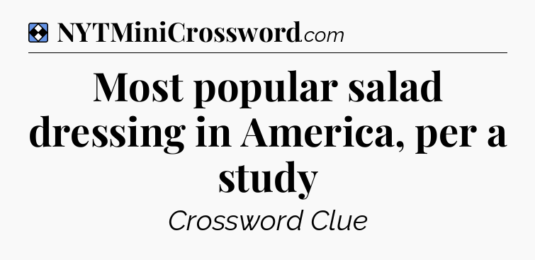 Solution: Most popular salad dressing in America, per a study - NYT Mini Crossword