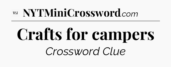 Crafts for campers - WSJ Crossword