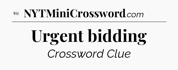 Urgent bidding - WSJ Crossword