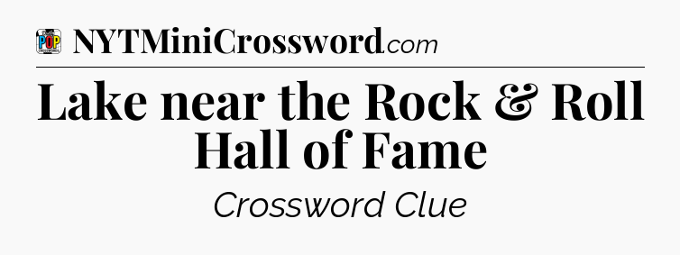 Lake near the Rock & Roll Hall of Fame Crossword Clue
