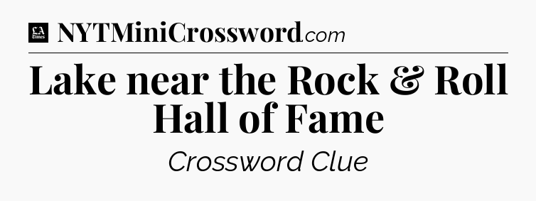 Lake near the Rock & Roll Hall of Fame - LA Times Crossword