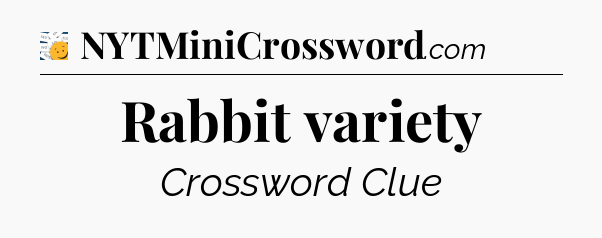 Rabbit variety - 7 Little Words