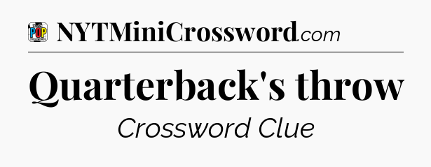 Quarterback's throw Crossword Clue