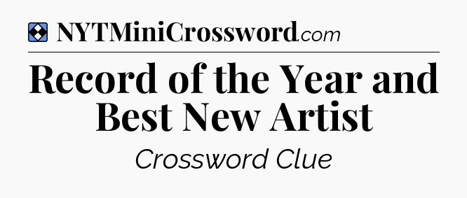 Solution: Record of the Year and Best New Artist - NYT Mini Crossword