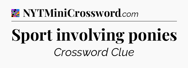 Sport involving ponies Crossword Clue