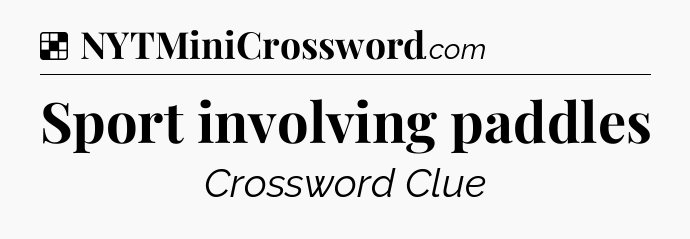 Solution: Sport involving paddles - NYT Crossword