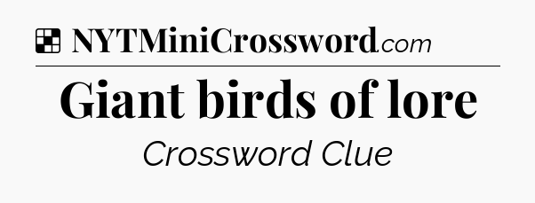 Solution: Giant birds of lore - NYT Crossword