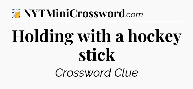Holding with a hockey stick - 7 Little Words