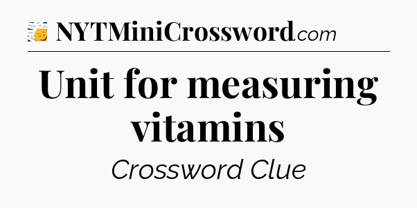 Unit for measuring vitamins - 7 Little Words