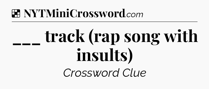 Solution: ___ track (rap song with insults) - NYT Crossword
