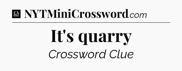 It's quarry - LA Times Crossword