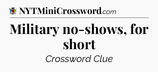 Military no-shows, for short Crossword Clue