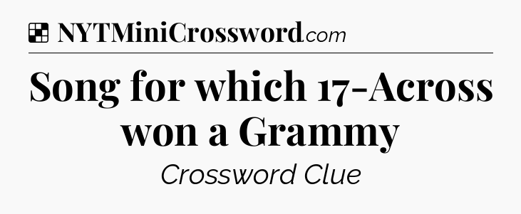 Solution: Song for which 17-Across won a Grammy - NYT Crossword