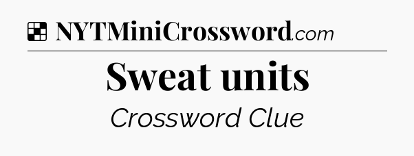 Solution: Sweat units - NYT Crossword