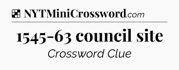 Solution: 1545-63 council site - NYT Crossword
