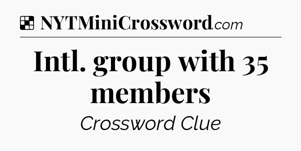 Solution: Intl. group with 35 members - NYT Crossword