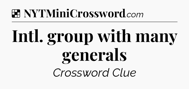 Solution: Intl. group with many generals - NYT Crossword