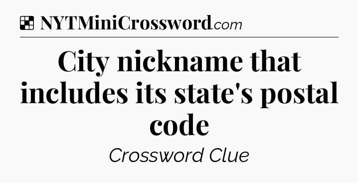 Solution: City nickname that includes its state's postal code - NYT Crossword