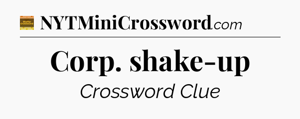 Corp. shake-up - Eugene Sheffer Crossword