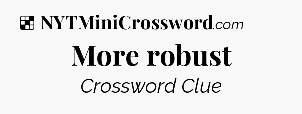 Solution: More robust - NYT Crossword