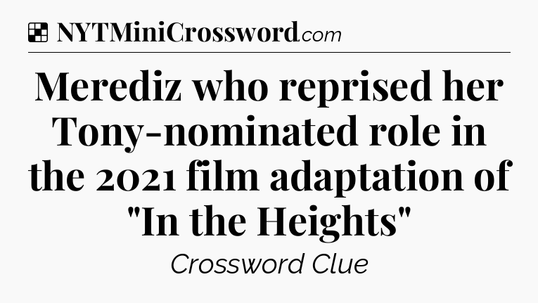 Solution: Merediz who reprised her Tony-nominated role in the 2021 film adaptation of 