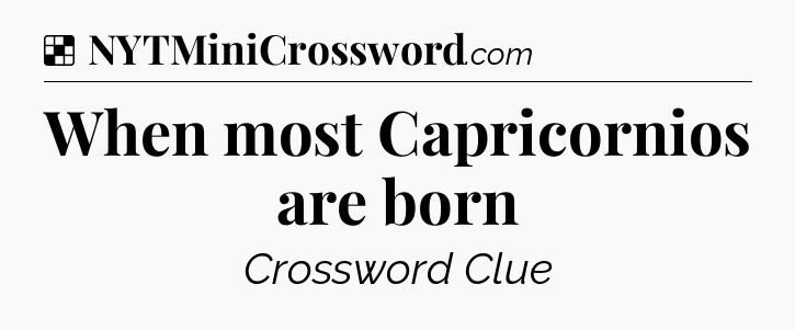 Solution: When most Capricornios are born - NYT Crossword