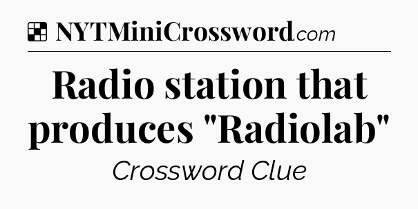 Solution: Radio station that produces 