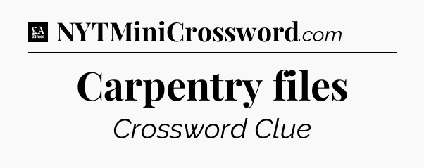 Carpentry files - LA Times Crossword