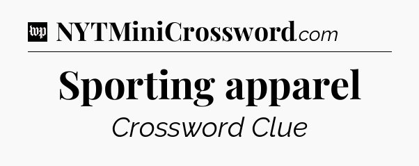 Sporting apparel Crossword Clue
