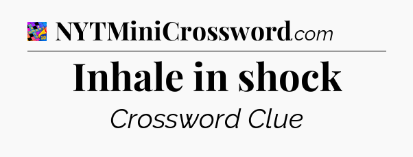 Inhale in shock Crossword Clue
