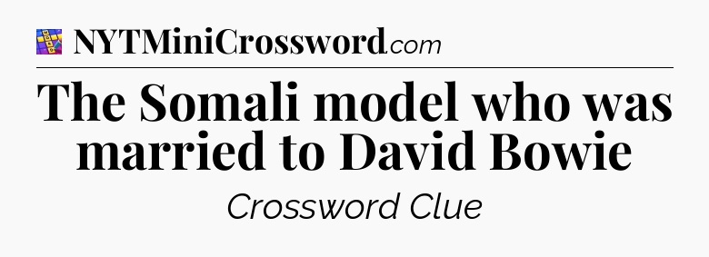 The Somali model who was married to David Bowie Codycross