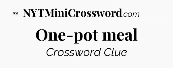 One-pot meal - WSJ Crossword