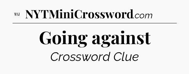 Going against - WSJ Crossword